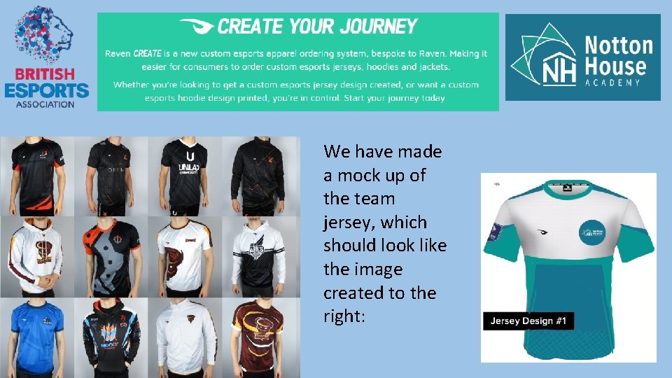 We have made a mock up of the team jersey, which should look like