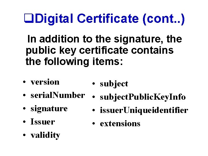q. Digital Certificate (cont. . ) In addition to the signature, the public key