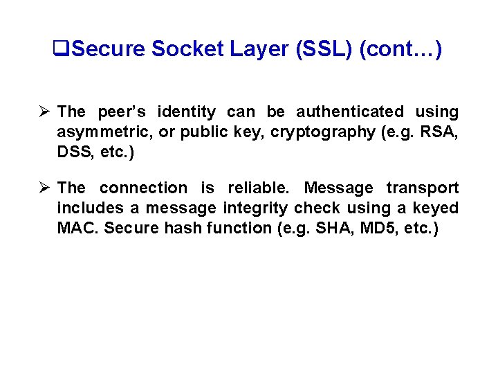 q. Secure Socket Layer (SSL) (cont…) Ø The peer’s identity can be authenticated using