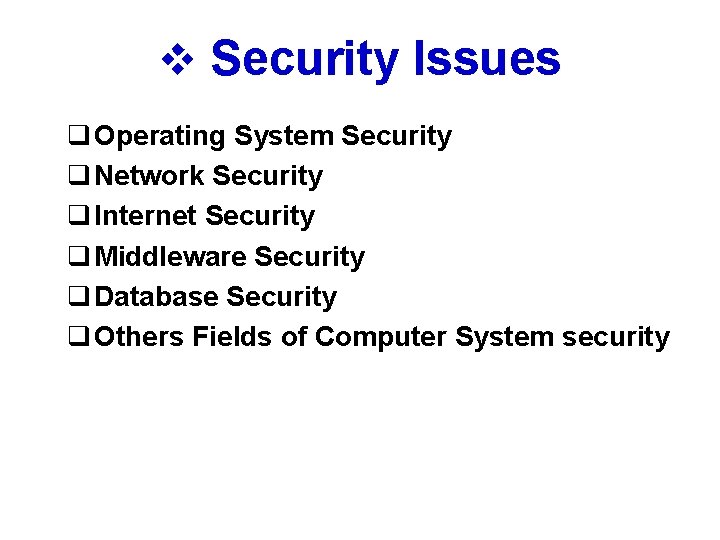 v Security Issues q Operating System Security q Network Security q Internet Security q