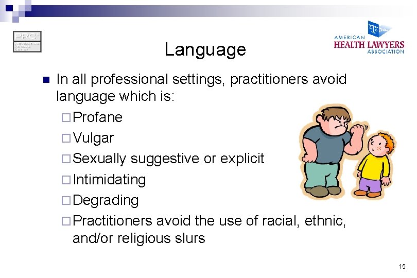 Language n In all professional settings, practitioners avoid language which is: ¨ Profane ¨