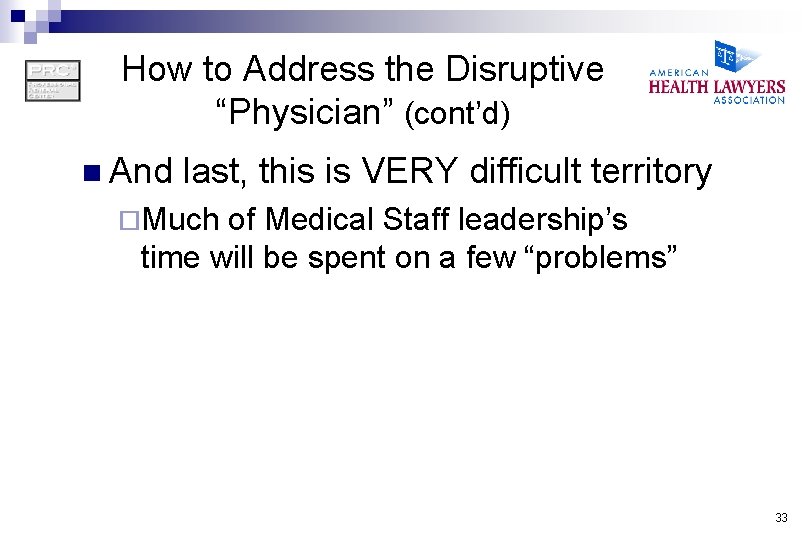 How to Address the Disruptive “Physician” (cont’d) n And last, this is VERY difficult