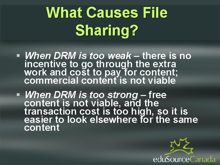 What Causes File Sharing? When DRM is too weak – there is no incentive