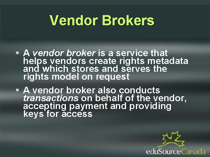 Vendor Brokers A vendor broker is a service that helps vendors create rights metadata