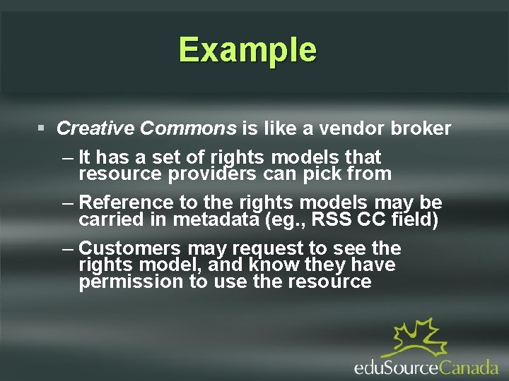 Example Creative Commons is like a vendor broker – It has a set of