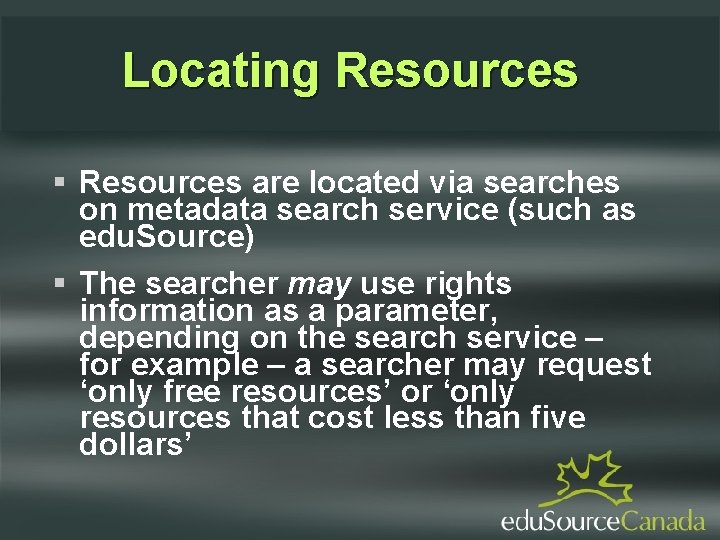 Locating Resources are located via searches on metadata search service (such as edu. Source)