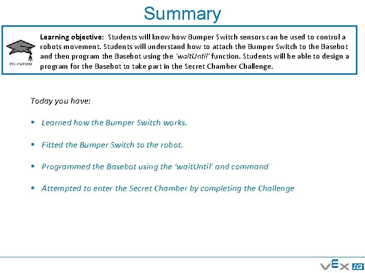 Summary Learning objective: Students will know how Bumper Switch sensors can be used to