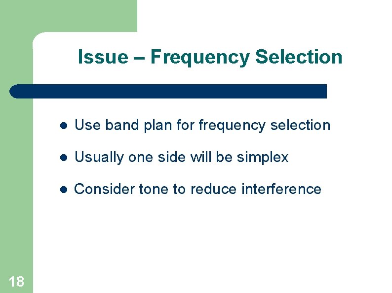 Issue – Frequency Selection 18 l Use band plan for frequency selection l Usually