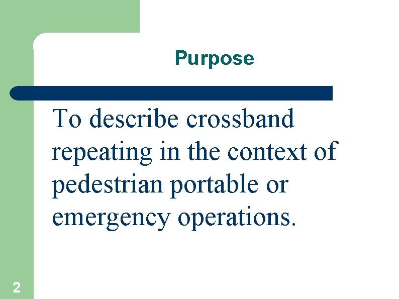 Purpose To describe crossband repeating in the context of pedestrian portable or emergency operations.