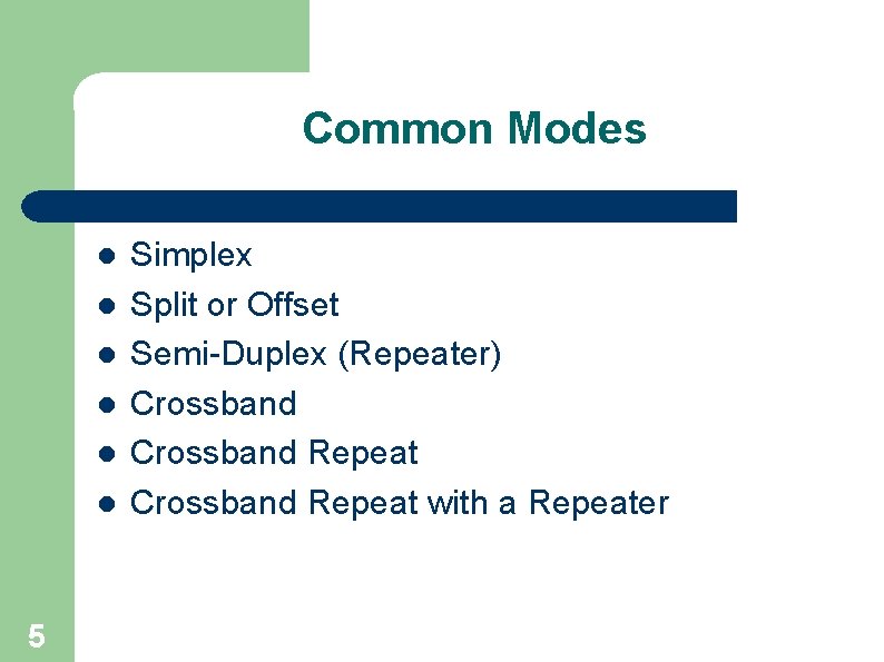 Common Modes l l l 5 Simplex Split or Offset Semi-Duplex (Repeater) Crossband Repeat