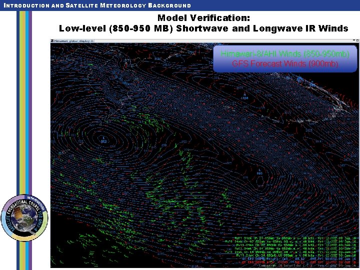 INTRODUCTION AND SATELLITE METEOROLOGY BACKGROUND Model Verification: Low-level (850 -950 MB) Shortwave and Longwave