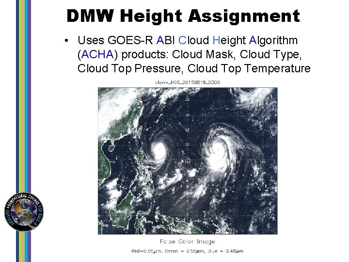 DMW Height Assignment • Uses GOES-R ABI Cloud Height Algorithm (ACHA) products: Cloud Mask,