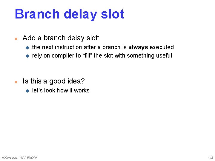 Branch delay slot n Add a branch delay slot: u u n the next