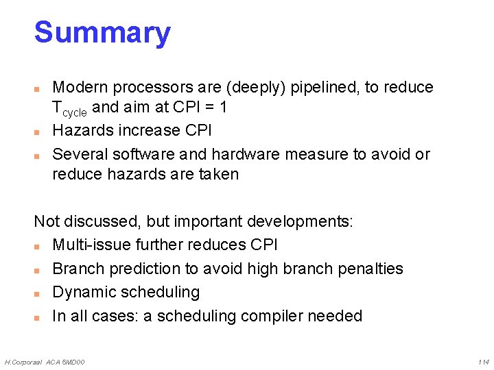 Summary n n n Modern processors are (deeply) pipelined, to reduce Tcycle and aim