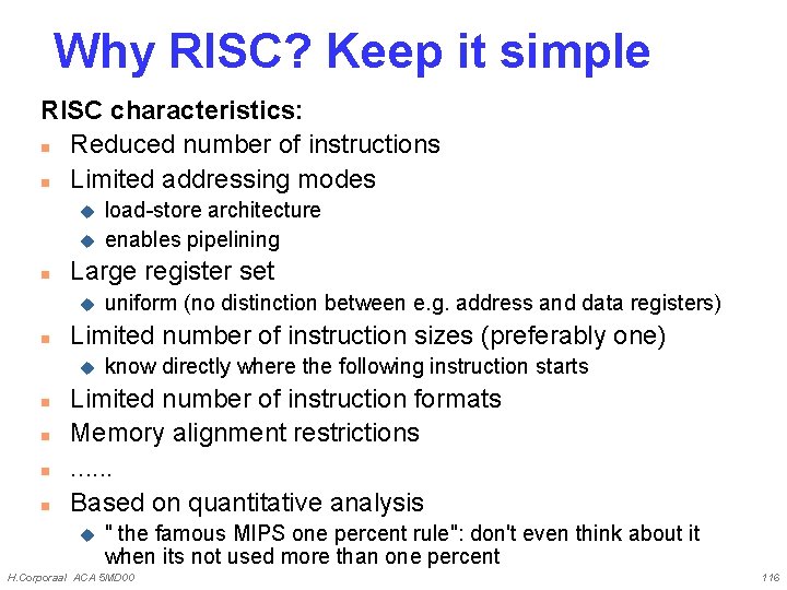 Why RISC? Keep it simple RISC characteristics: n Reduced number of instructions n Limited