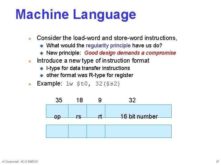 Machine Language n Consider the load-word and store-word instructions, u u n Introduce a