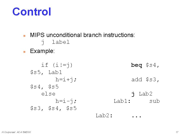 Control n n MIPS unconditional branch instructions: j label Example: if (i!=j) $s 5,