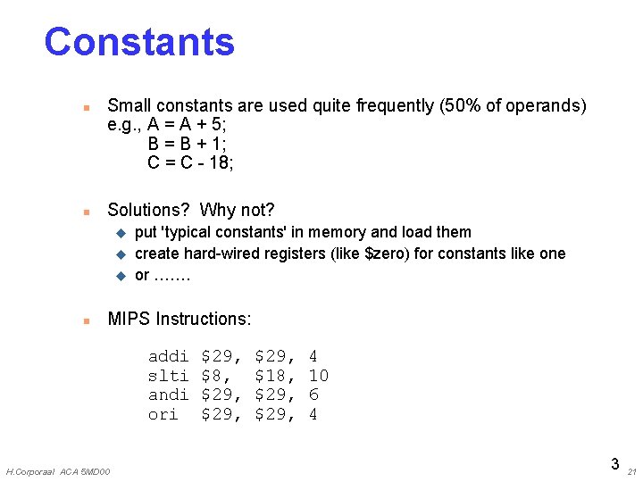 Constants n n Small constants are used quite frequently (50% of operands) e. g.