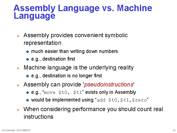 Assembly Language vs. Machine Language n n Assembly provides convenient symbolic representation u much