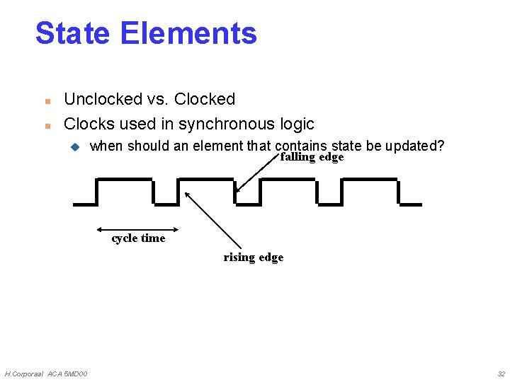 State Elements n n Unclocked vs. Clocked Clocks used in synchronous logic u when