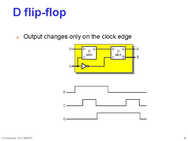 D flip-flop n Output changes only on the clock edge D D C D