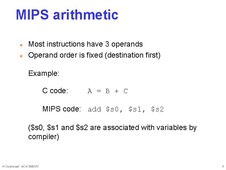 MIPS arithmetic n n Most instructions have 3 operands Operand order is fixed (destination