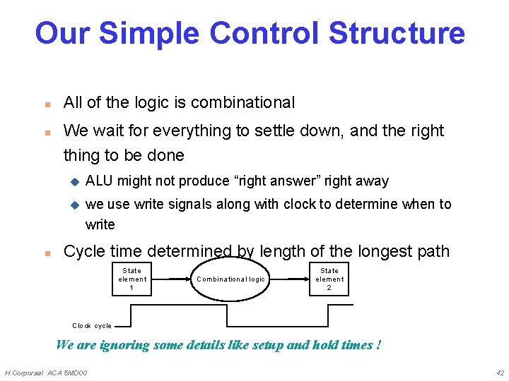 Our Simple Control Structure n n n All of the logic is combinational We