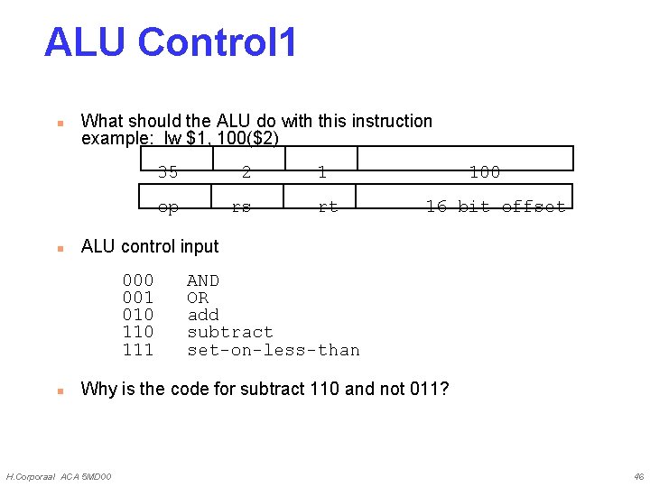 ALU Control 1 n n What should the ALU do with this instruction example: