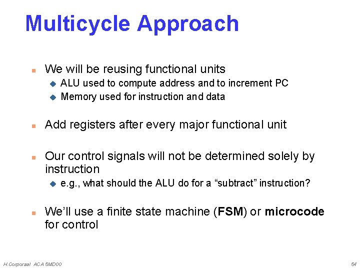 Multicycle Approach n We will be reusing functional units u u n n Add