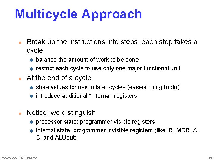 Multicycle Approach n Break up the instructions into steps, each step takes a cycle