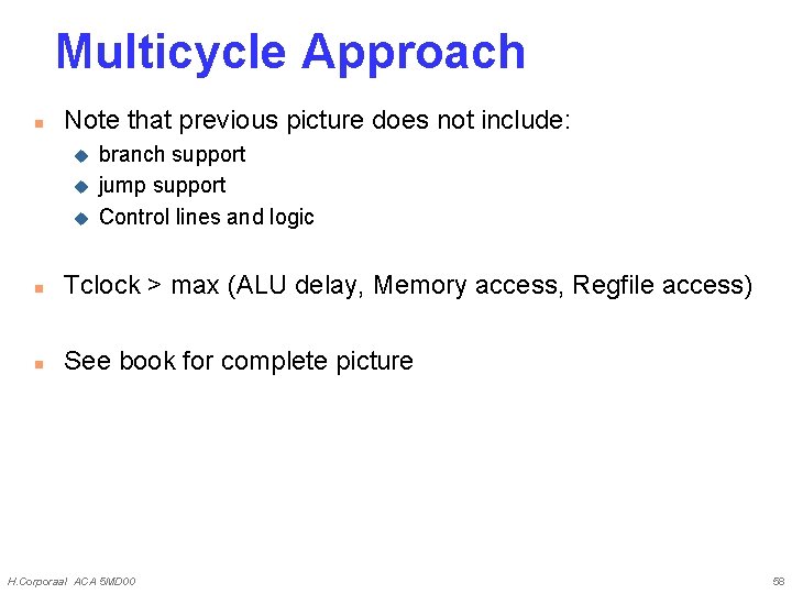 Multicycle Approach n Note that previous picture does not include: u u u branch