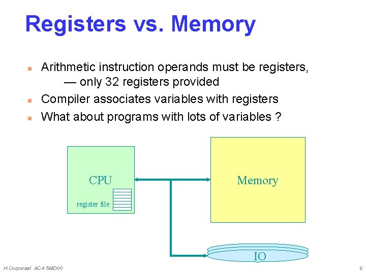 Registers vs. Memory n n n Arithmetic instruction operands must be registers, — only