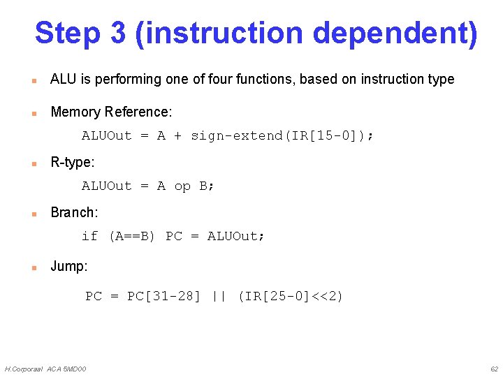 Step 3 (instruction dependent) n ALU is performing one of four functions, based on