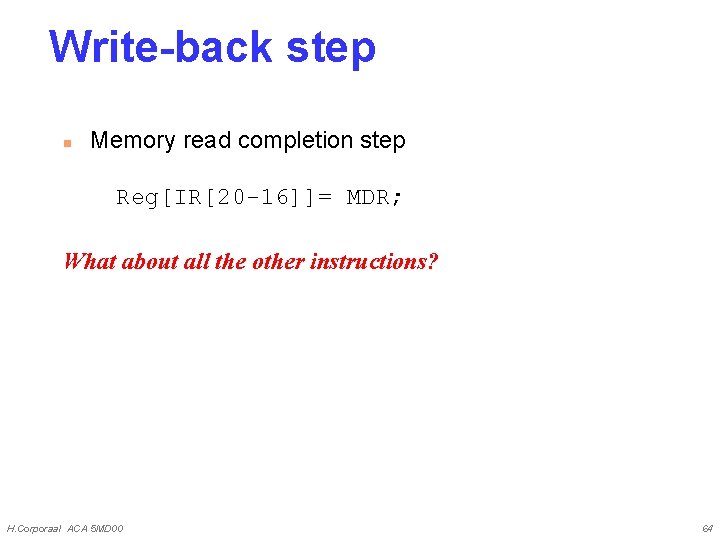 Write-back step n Memory read completion step Reg[IR[20 -16]]= MDR; What about all the