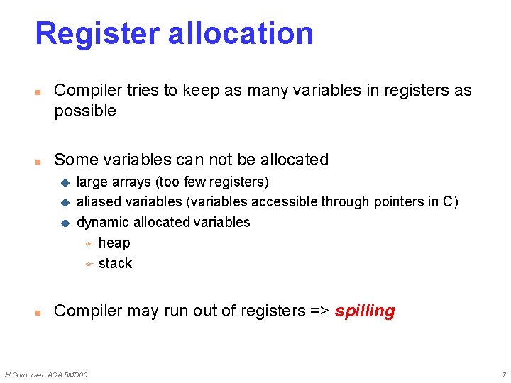 Register allocation n n Compiler tries to keep as many variables in registers as