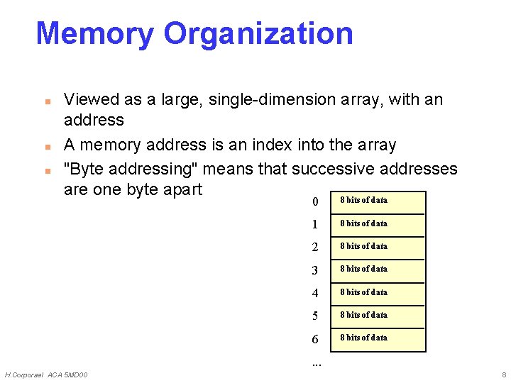 Memory Organization n Viewed as a large, single-dimension array, with an address A memory