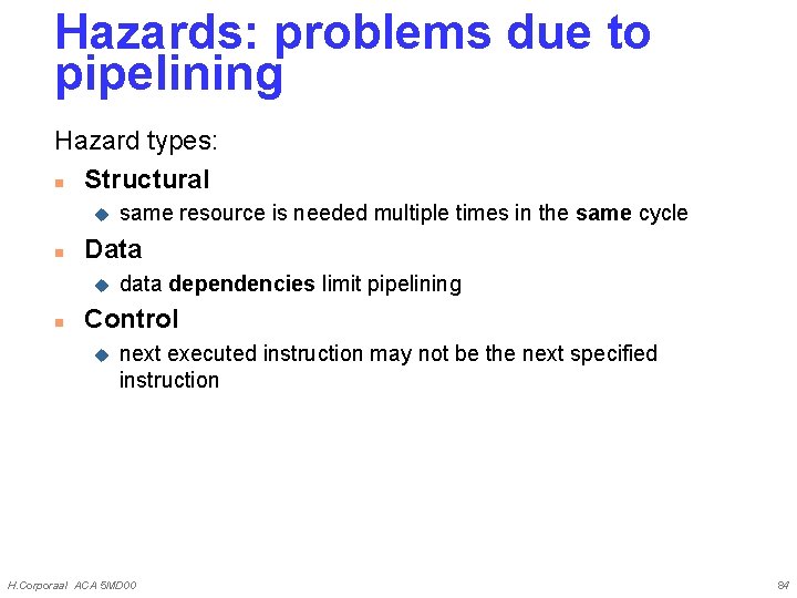 Hazards: problems due to pipelining Hazard types: n Structural u n Data u n