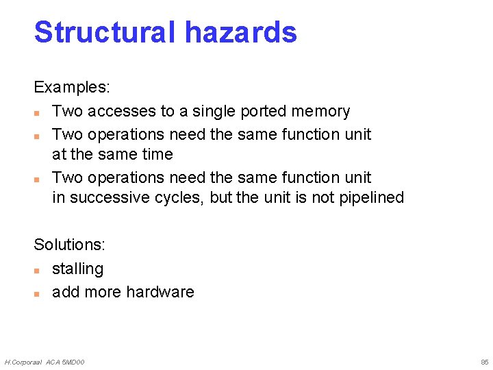 Structural hazards Examples: n Two accesses to a single ported memory n Two operations