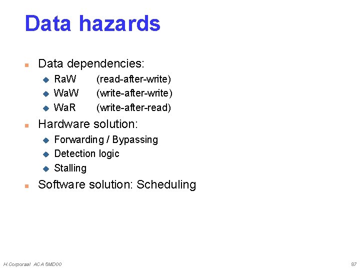 Data hazards n Data dependencies: u u u n (read-after-write) (write-after-read) Hardware solution: u