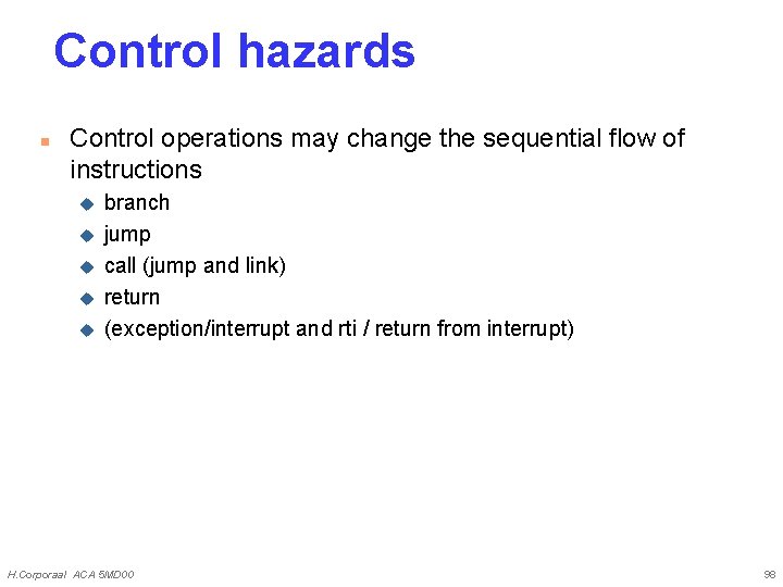 Control hazards n Control operations may change the sequential flow of instructions u u