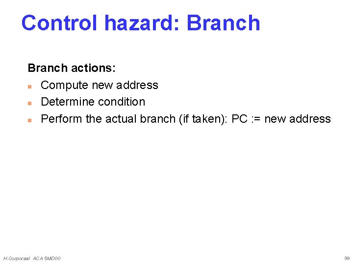Control hazard: Branch actions: n Compute new address n Determine condition n Perform the