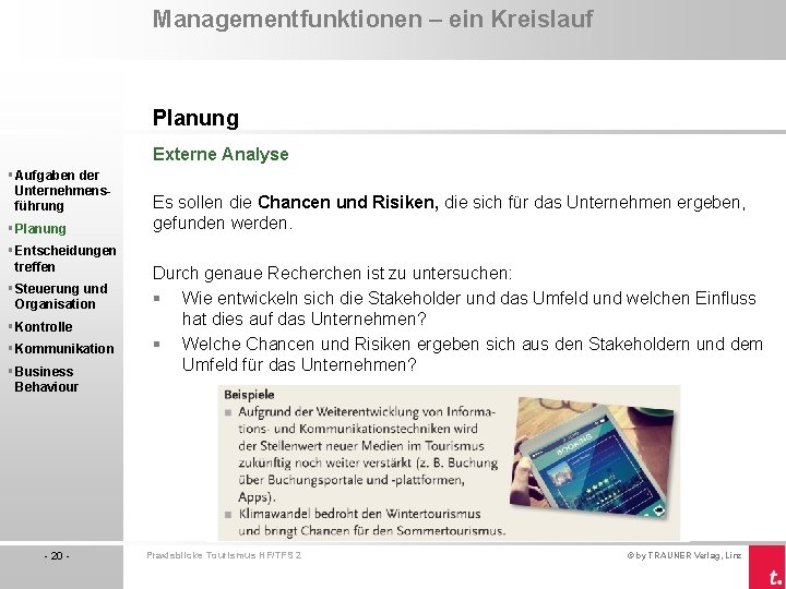 Managementfunktionen – ein Kreislauf Planung Externe Analyse § Aufgaben der Unternehmensführung § Planung §