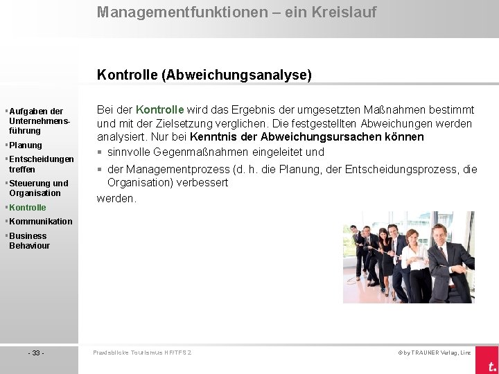 Managementfunktionen – ein Kreislauf Kontrolle (Abweichungsanalyse) § Aufgaben der Unternehmensführung § Planung § Entscheidungen