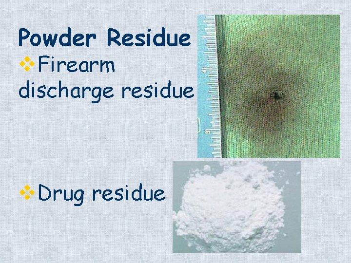 Powder Residue v. Firearm discharge residue v. Drug residue 