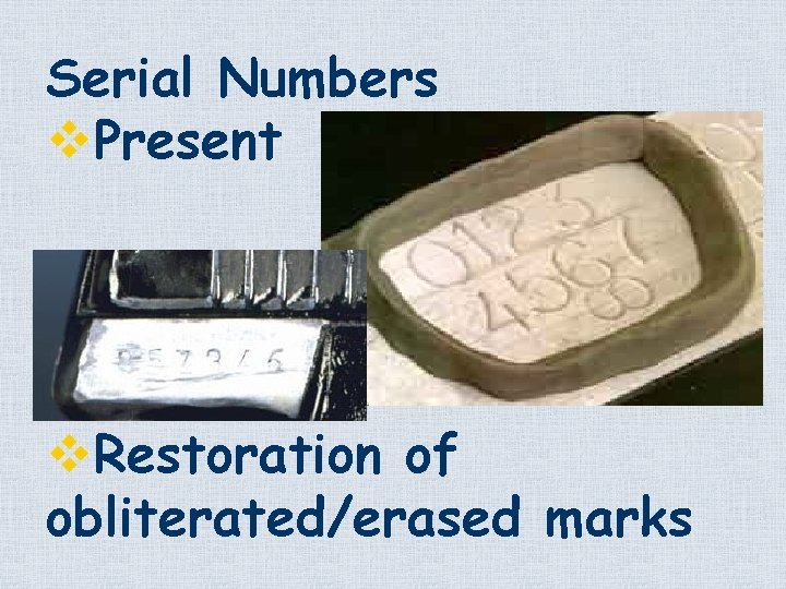 Serial Numbers v. Present v. Restoration of obliterated/erased marks 