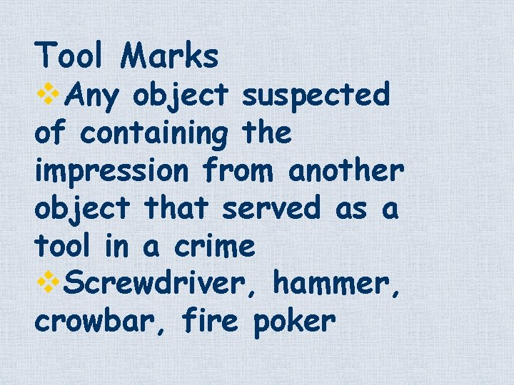 Tool Marks v. Any object suspected of containing the impression from another object that