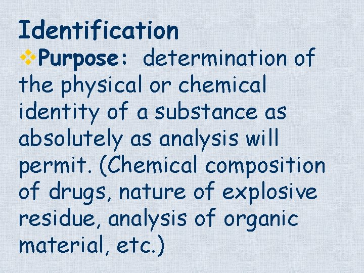 Identification v. Purpose: determination of the physical or chemical identity of a substance as