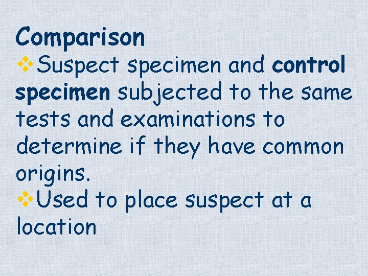 Comparison v. Suspect specimen and control specimen subjected to the same tests and examinations