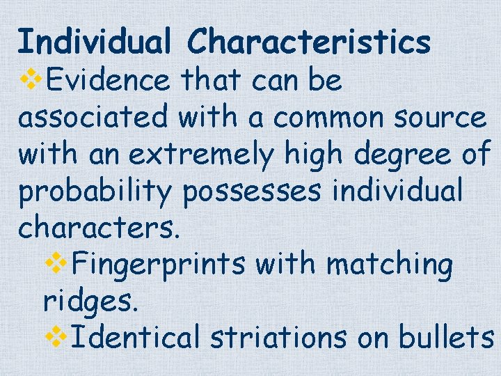 Individual Characteristics v. Evidence that can be associated with a common source with an