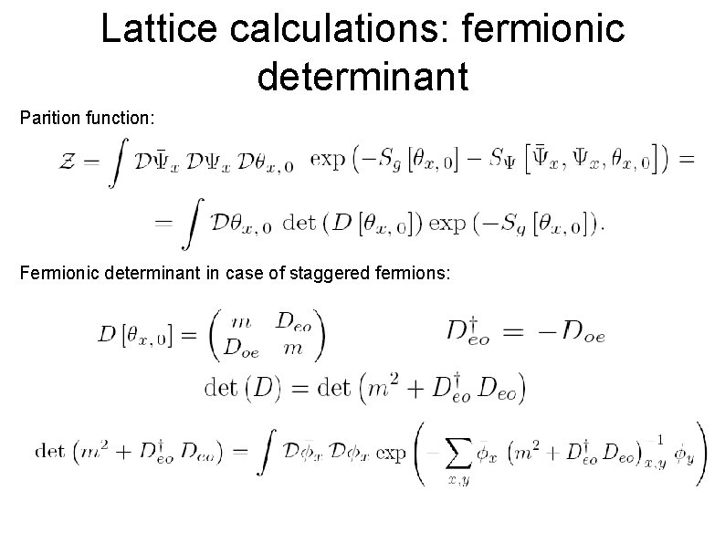 Lattice calculations: fermionic determinant Parition function: Fermionic determinant in case of staggered fermions: 